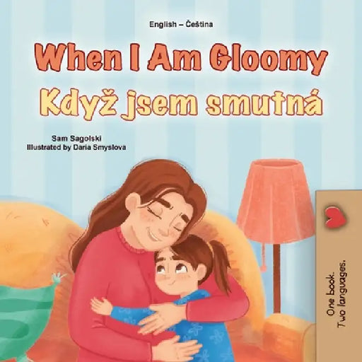 When I am Gloomy (English Czech Bilingual Children's Book) by Sam Sagolski, Kidkiddos Books