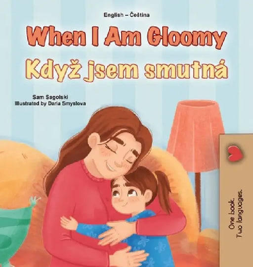 When I am Gloomy (English Czech Bilingual Children's Book) by Sam Sagolski, Kidkiddos Books