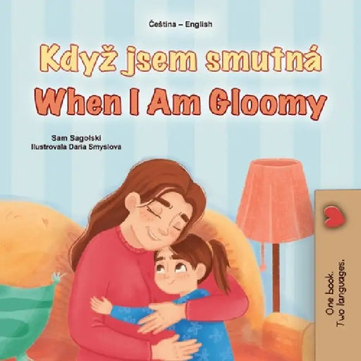 When I am Gloomy (Czech English Bilingual Children's Book) by Sam Sagolski, Kidkiddos Books