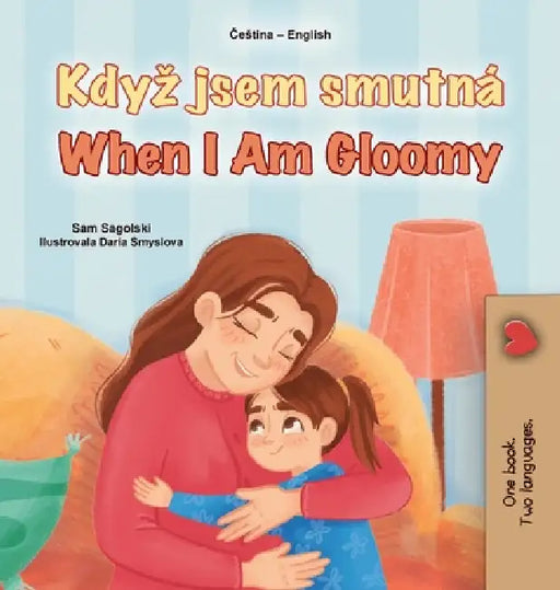 When I am Gloomy (Czech English Bilingual Children's Book) by Sam Sagolski, Kidkiddos Books