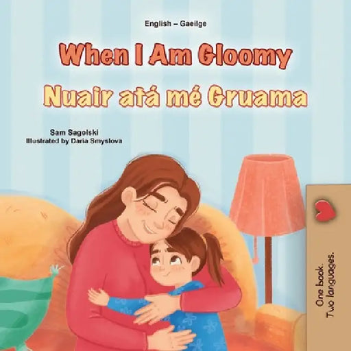 When I am Gloomy (English Irish Bilingual Children's Book) by Sam Sagolski, Kidkiddos Books