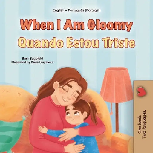 When I am Gloomy (English Portuguese Bilingual Children's Book - Portugal) by Sam Sagolski, Kidkiddos Books