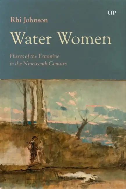 Water Women: Fluxes of the Feminine in the Nineteenth Century by Rhi Johnson
