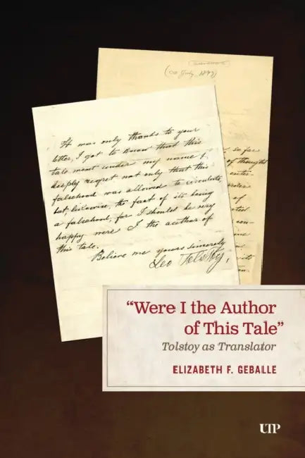 "Were I the Author of This Tale": Tolstoy as Translator by Elizabeth F. Geballe