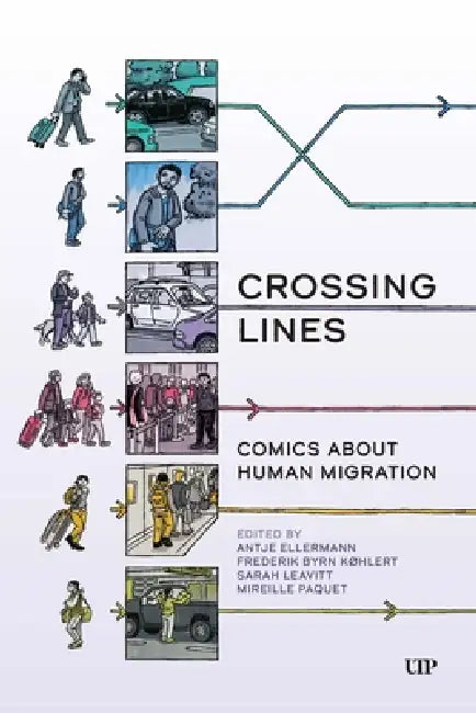 Crossing Lines: Comics about Human Migration by Antje Ellermann, Frederik Byrn Køhlert, Sarah Leavitt