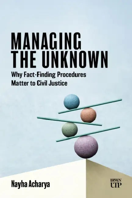 Managing the Unknown: Why Fact-Finding Procedures Matter to Civil Justice by Nayha Acharya