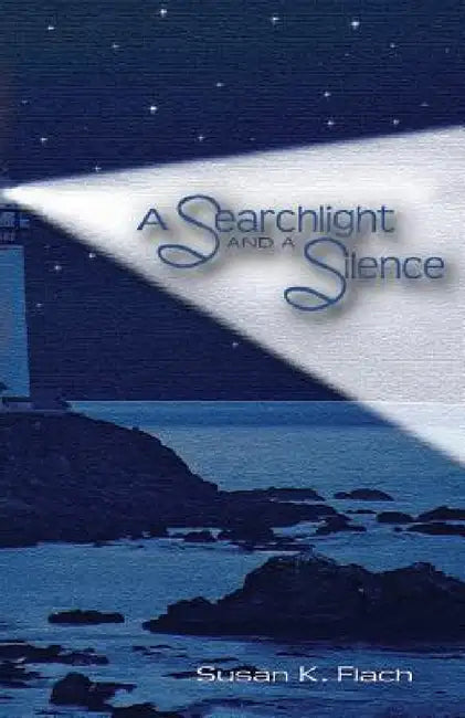 A Searchlight and A Silence by Susan K. Flach