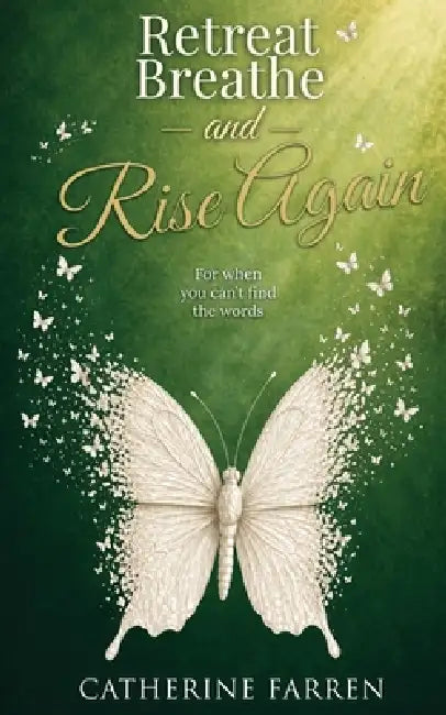 Retreat Breathe and Rise Again: For When You Can't Find the Words by Catherine Farren