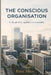 The Conscious Organisation: In the age of AI, capability is a commodity by Peter Allen