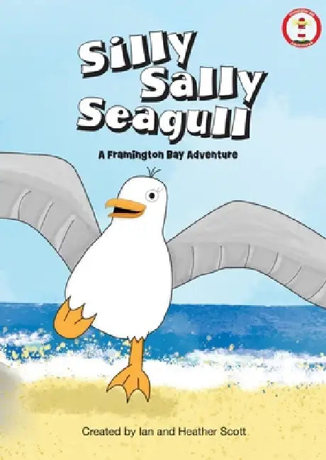 Silly Sally Seagull: A Framington Bay Adventure by Heather Scott, Ian Scott
