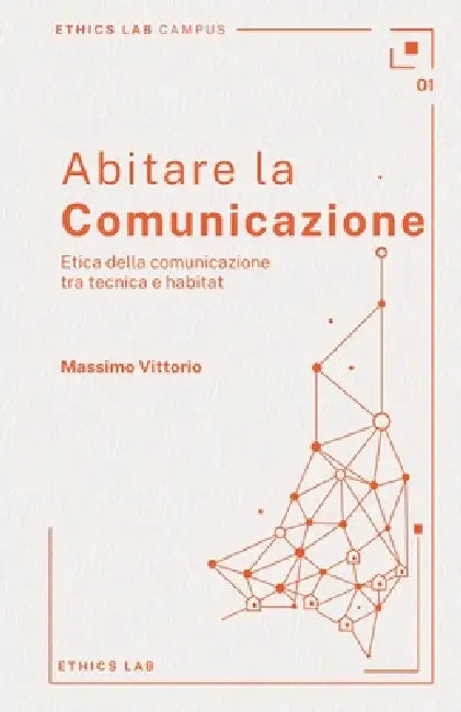 Abitare la comunicazione: Etica della comunicazione tra tecnica e habitat by Massimo Vittorio