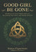 Good Girl Be Gone: Breaking Free from Conditional Love, Reclaiming Your Voice, and Ending the Cycle by Sonya Figueiredo