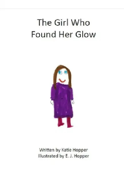 The Girl Who Found Her Glow by E. J. Hopper, Katie Hopper