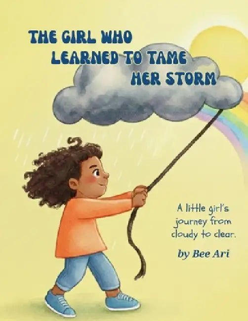 The Girl Who Learned To Tame Her Storm by Bee Ari