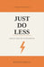 Just Do Less: Break the Habits That Are Breaking You by Richard Whale