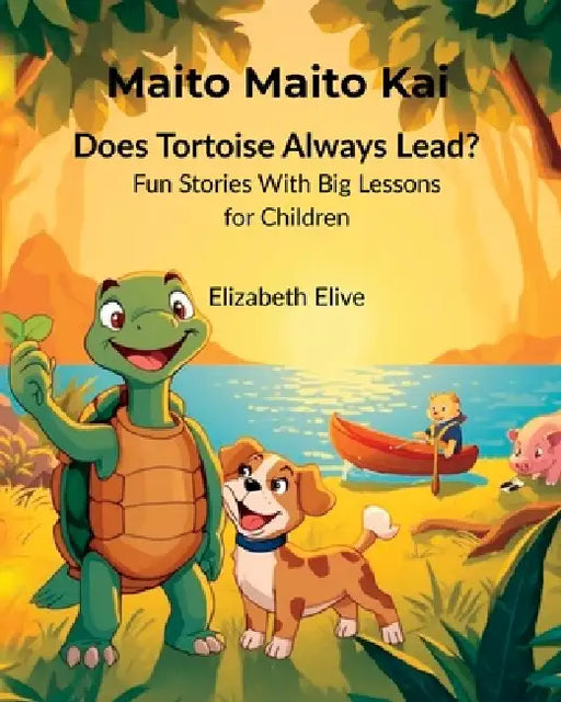 Does Tortoise Always Lead?: Fun Stories with Big Lessons for Children by Elizabeth Elive