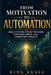 From Motivation to Automation: Build Systems for Better Work, Stronger Habits, and Consistent Results by King Kussu