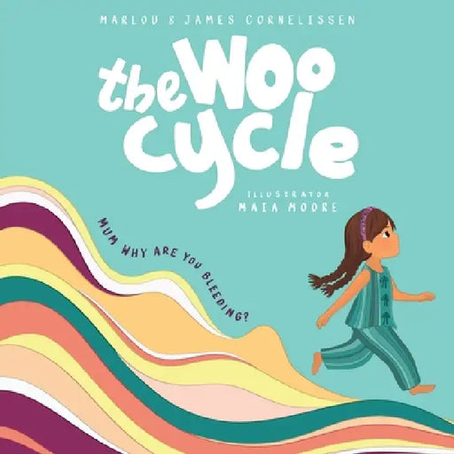 The Woo Cycle: Mum, Why Are You Bleeding? A Gentle Story for the Questions We Don't Always Know How to Answer by Marlou Cornelissen, James Cornelissen, Maia Moore