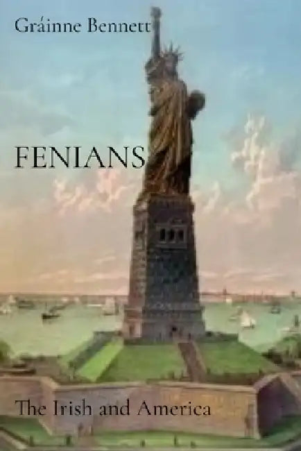 Fenians: The Irish and America by Gráinne Bennett