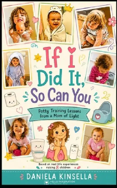 If I Did it, So Can You: Potty Training Lessons From a Mom of Eight by Daniela C. Kinsella
