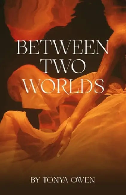 Between Two Worlds by Tonya Owen