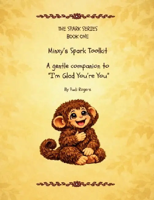 Minxy's Spark Toolkit: A gentle companion to "I'm Glad You're You" by Rogers