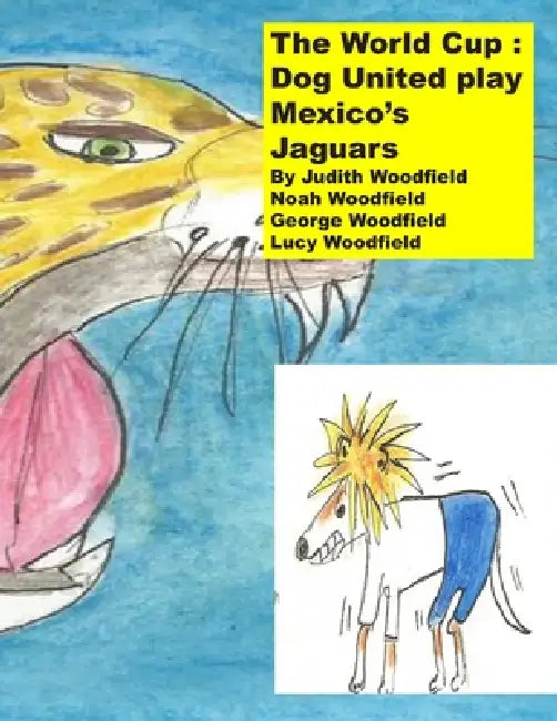 The World Cup: Dog United play Mexico's Jaguars by Noah Woodfield, George Woodfield, Lucy Woodfield