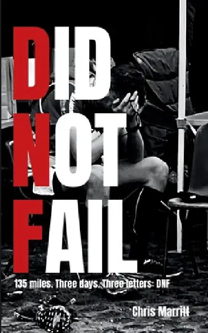 Did Not Fail: 135 miles. Three days. Three letters: DNF by Chris Marritt