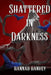 Shattered in Darkness by Hannah Hanvey