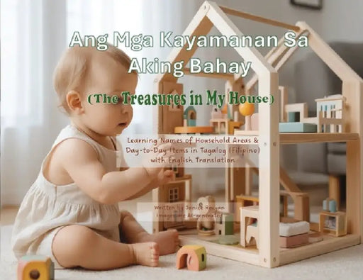 Ang Mga Kayamanan Sa Aking Bahay (The Treasures in My House): Learning Names of Household Areas & Day-to-Day Items in Tagalog (Filipino) with English by Janice Reuyan
