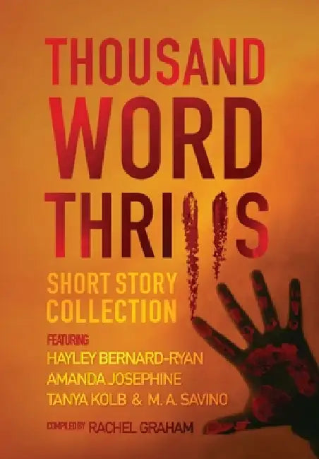Thousand Word Thrills: Short Story Collection by Rachel Graham, Hayley Bernard-Ryan, Amanda Josephine