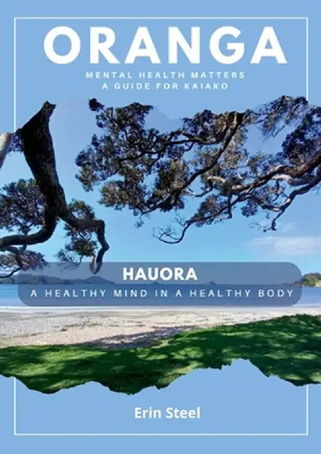 Oranga: Mental Health Matters - A guide for Kaiako by Erin Steel