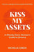 Kiss My Assets: A (Mostly) Sane Woman's Guide To Divorce by Michelle Green