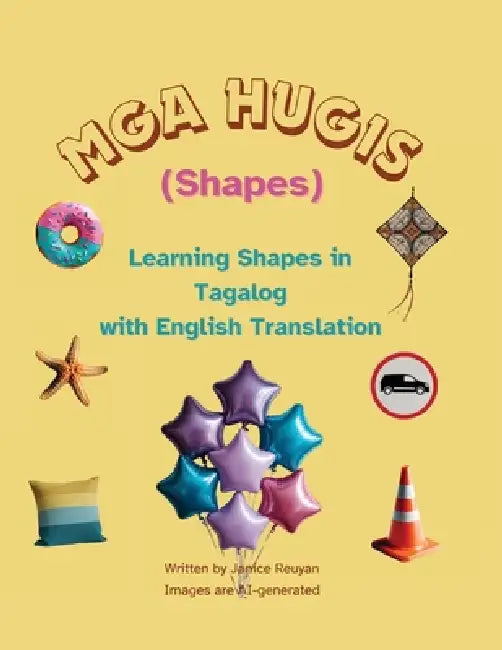 Mga Hugis (Shapes): Learning Shapes in Tagalog with English Translation by Janice Reuyan