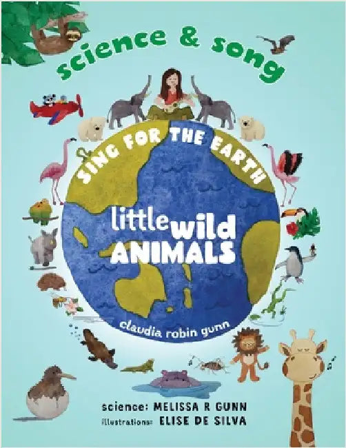 Science and Song - Sing for the Earth - Little Wild Animals by Gunn, Claudia Robin