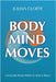 Body Mind Moves: Unlock the Power Within to Heal & Thrive by Cloete, Julian
