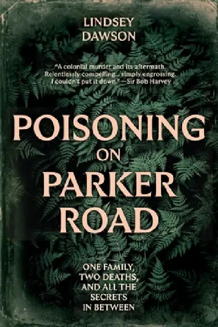 Poisoning on Parker Road: One family, two deaths, and all the secrets in between by Lindsey Dawson