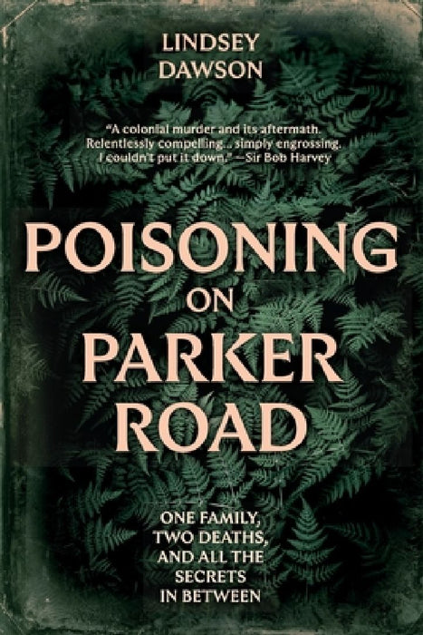 Poisoning on Parker Road: One family, two deaths, and all the secrets in between by Lindsey Dawson
