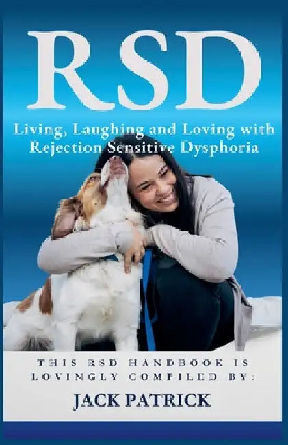 Rsd: Living, Laughing and Loving with Rejection Sensitive Dysphoria by Jack Patrick