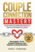 Couple Connection Mastery - The High-Performance Relationship Framework for Engineering Unbreakable Love in 28-Days: Strengthen Trust, Deepen Intimacy by Lpc Daryl Parsons Mnzcca