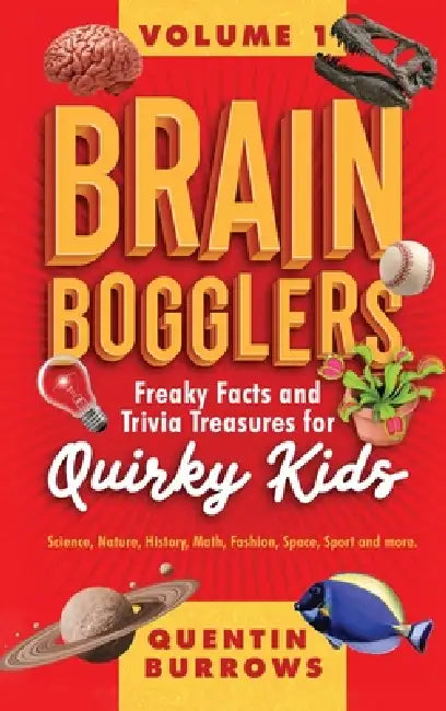 Brain Bogglers: Freaky Facts and Trivia Treasures for Quirky Kids by Quentin Burrows