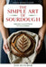 The Simple Art of Sourdough: Naturally Leavened Bread for Every Kitchen by Dee Butcher