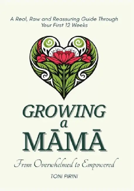 Growing a Māmā: Overwhelmed and Empowered by Toni Pirini