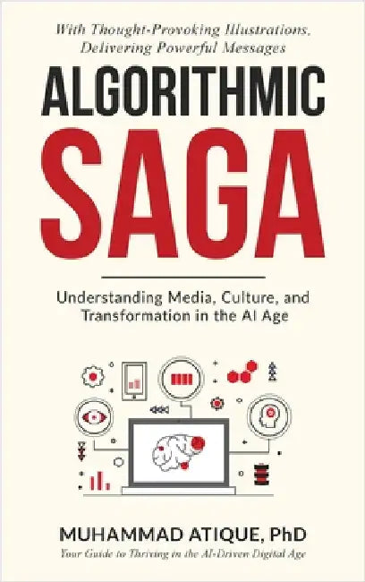 Algorithmic Saga: Understanding Media, Culture, and Transformation in the AI Age by Atique, Muhammad