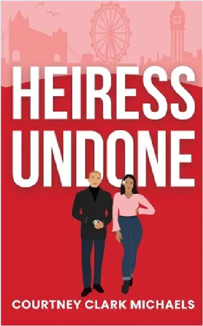 Heiress Undone by Clark Michaels, Courtney