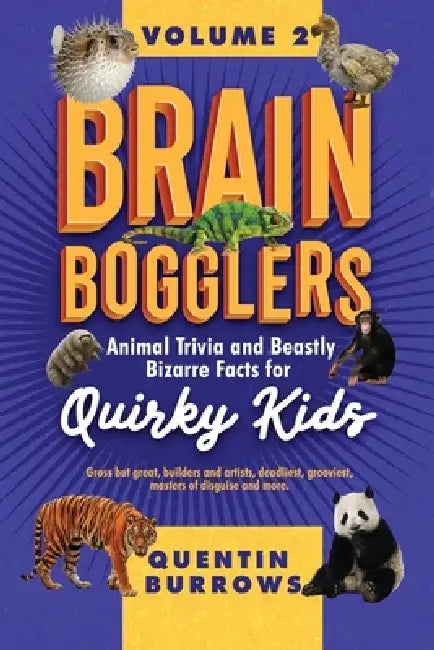 Brain Bogglers: Animal Trivia and Beastly Bizarre Facts for Quirky Kids by Quentin Burrows