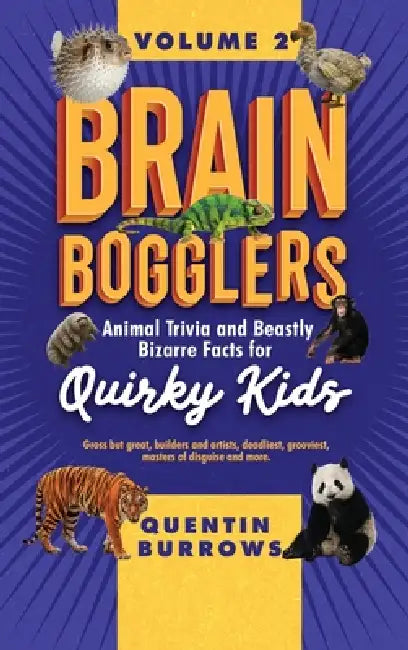 Brain Bogglers: Animal Trivia and Beastly Bizarre Facts for Quirky Kids by Quentin Burrows
