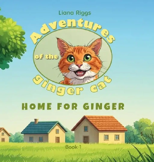 Home for Ginger: Tales from Ginger the Cat by Liana Riggs