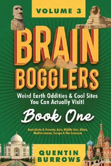 Brain Bogglers: Weird Earth Oddities & Cool Sites You Can Actually Visit!: Book 1 by Quentin Burrows