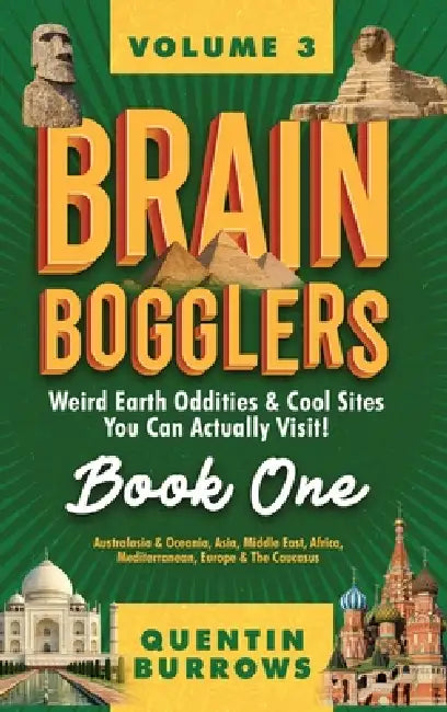 Brain Bogglers: Weird Earth Oddities & Cool Sites You Can Actually Visit!: Book 1 by Quentin Burrows